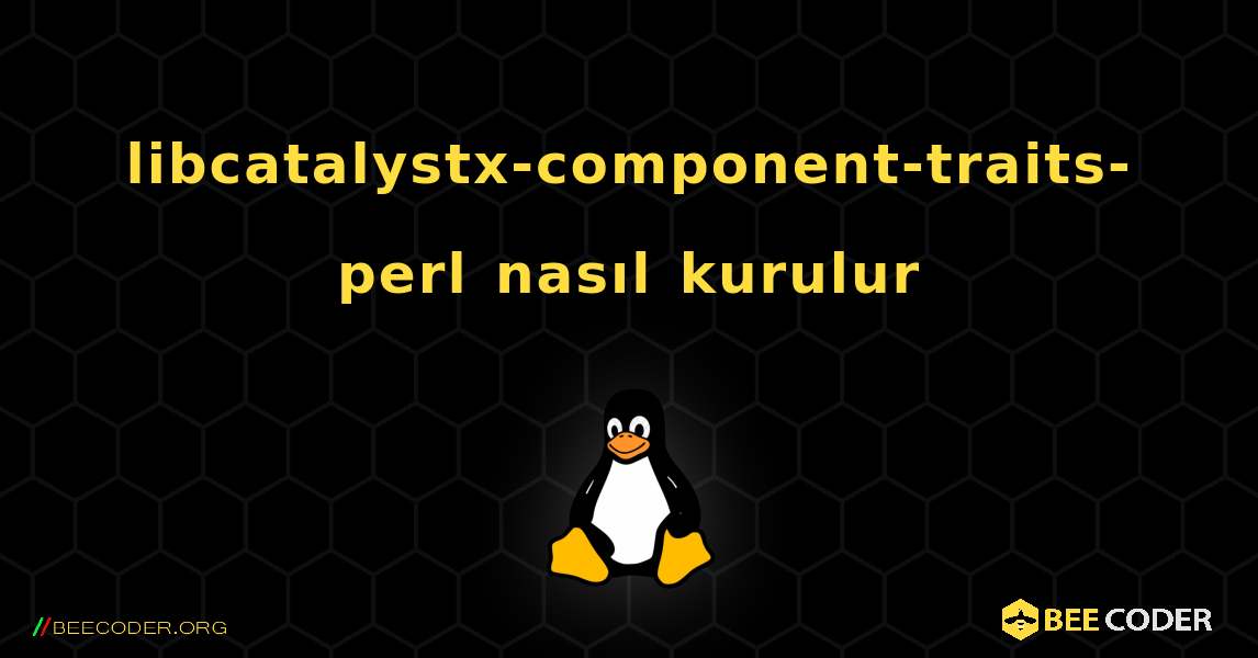 libcatalystx-component-traits-perl  nasıl kurulur. Linux