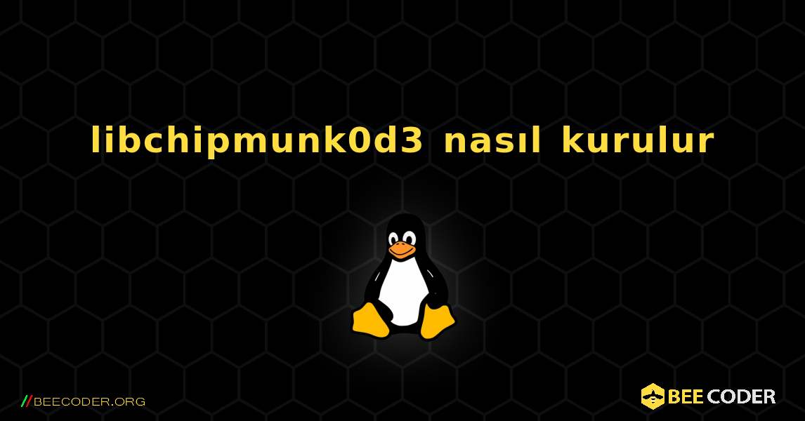 libchipmunk0d3  nasıl kurulur. Linux