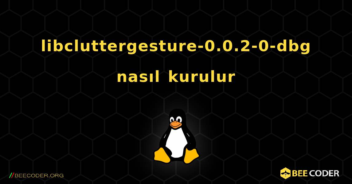 libcluttergesture-0.0.2-0-dbg  nasıl kurulur. Linux