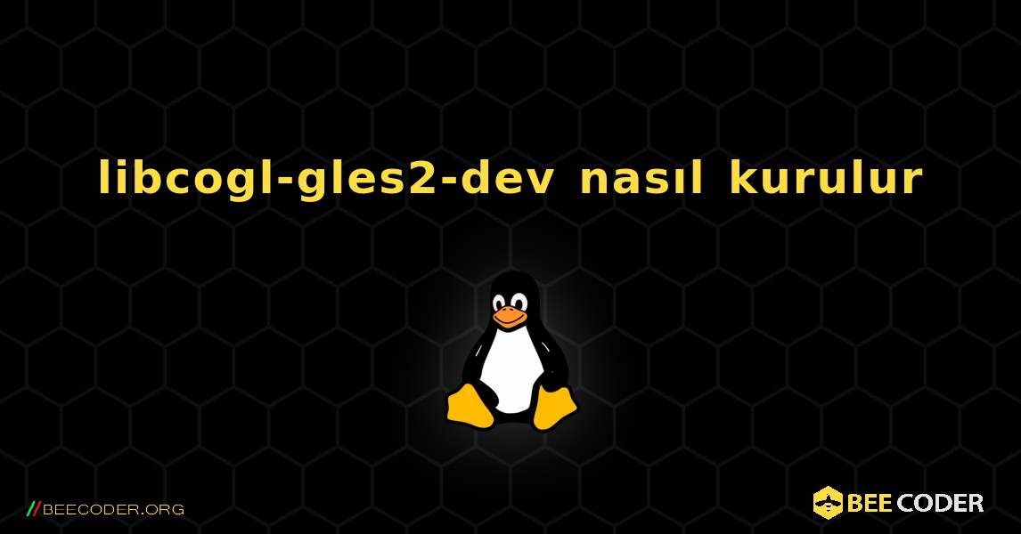 libcogl-gles2-dev  nasıl kurulur. Linux