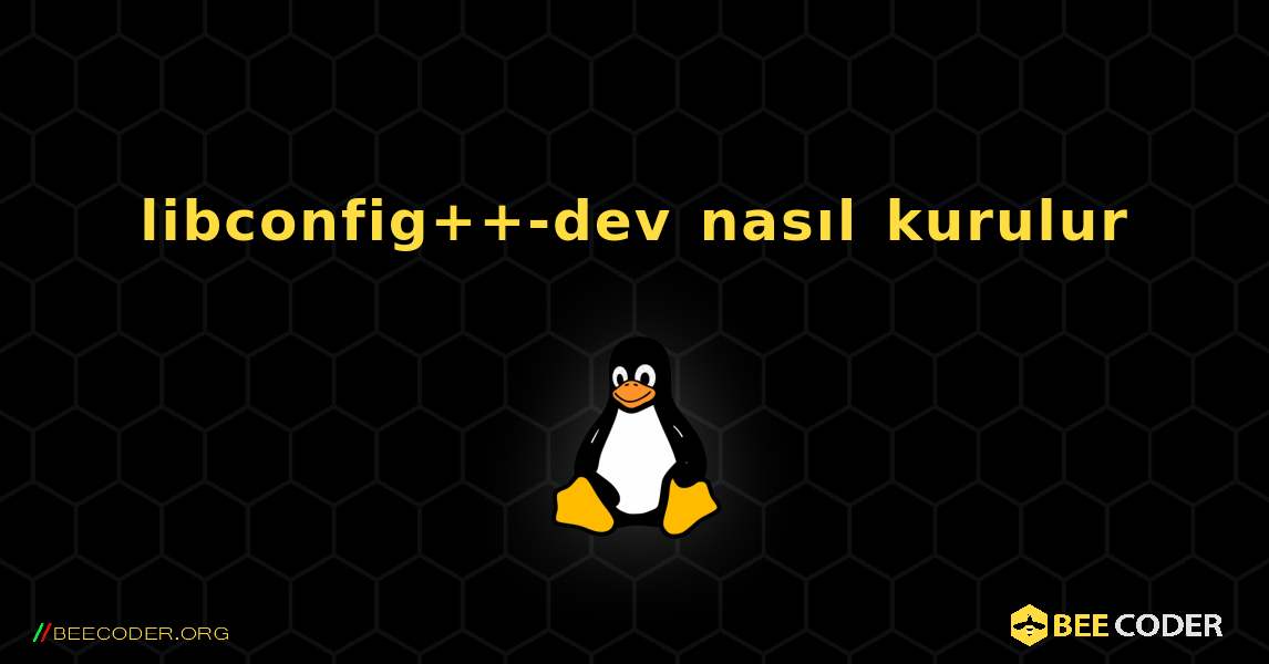 libconfig++-dev  nasıl kurulur. Linux