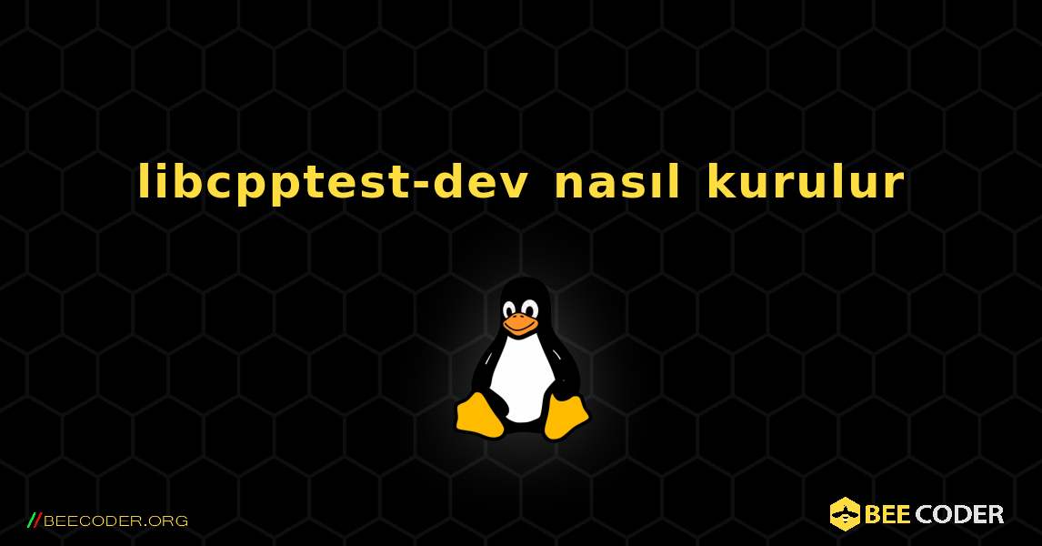 libcpptest-dev  nasıl kurulur. Linux