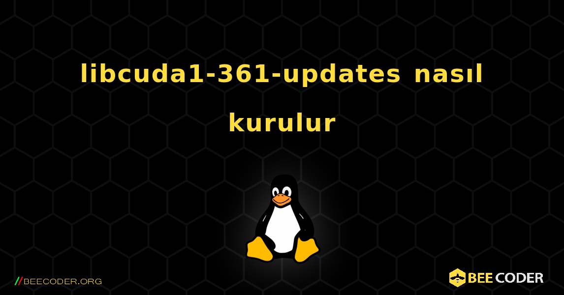 libcuda1-361-updates  nasıl kurulur. Linux