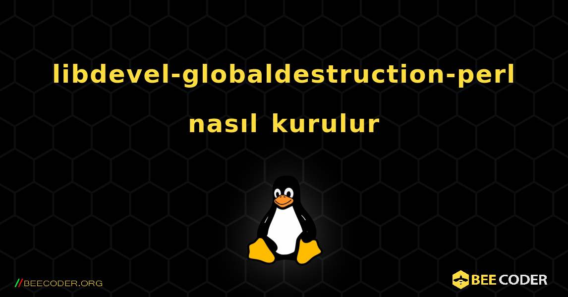 libdevel-globaldestruction-perl  nasıl kurulur. Linux