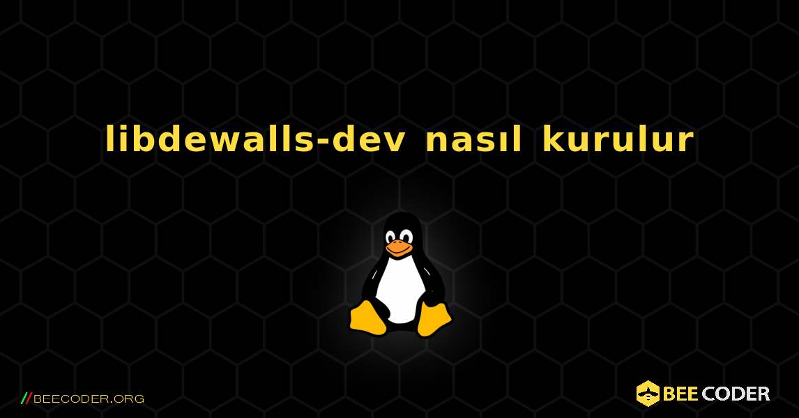 libdewalls-dev  nasıl kurulur. Linux