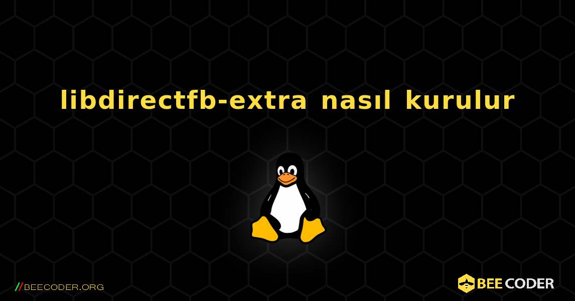 libdirectfb-extra  nasıl kurulur. Linux