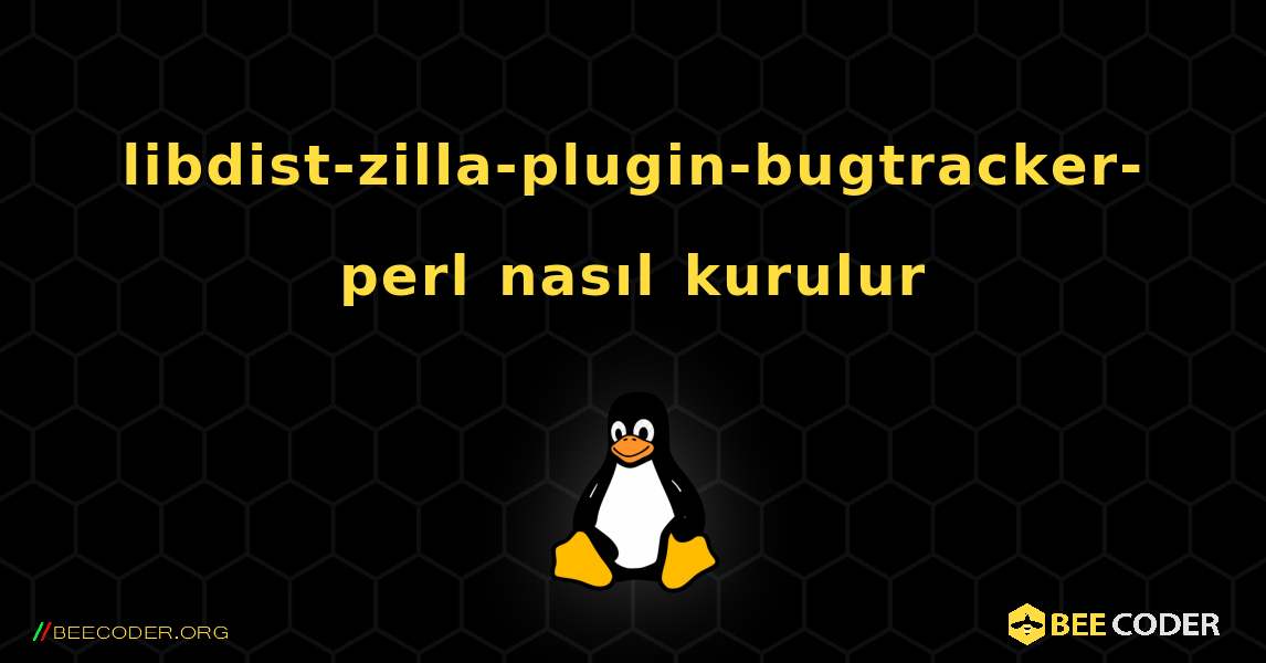 libdist-zilla-plugin-bugtracker-perl  nasıl kurulur. Linux