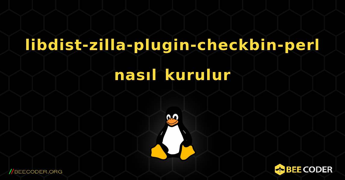 libdist-zilla-plugin-checkbin-perl  nasıl kurulur. Linux