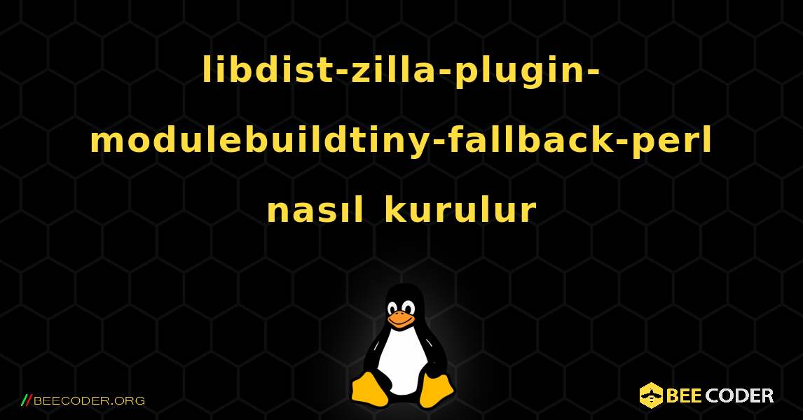libdist-zilla-plugin-modulebuildtiny-fallback-perl  nasıl kurulur. Linux