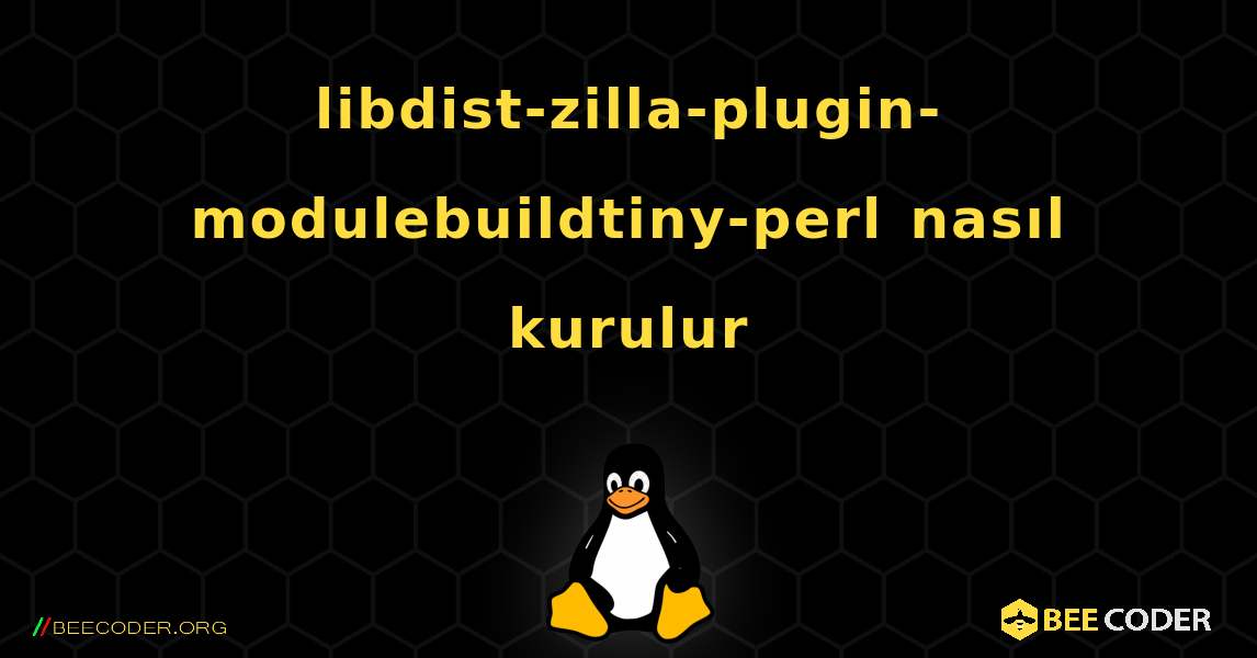 libdist-zilla-plugin-modulebuildtiny-perl  nasıl kurulur. Linux