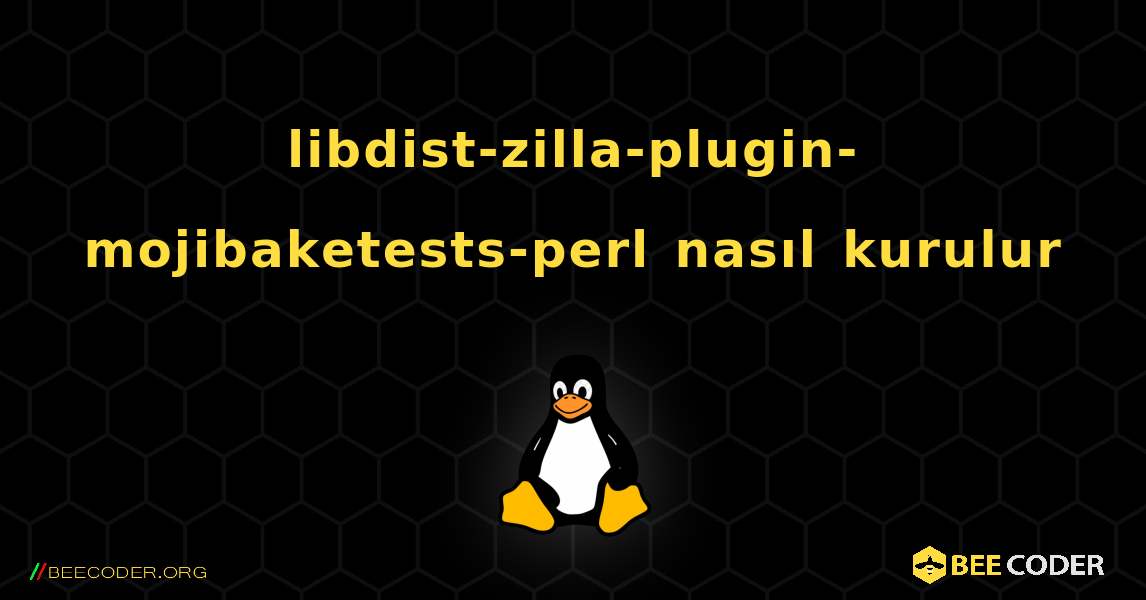 libdist-zilla-plugin-mojibaketests-perl  nasıl kurulur. Linux