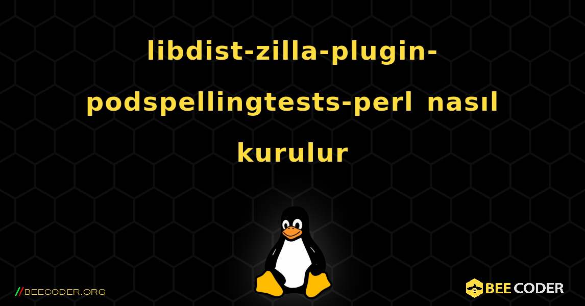 libdist-zilla-plugin-podspellingtests-perl  nasıl kurulur. Linux