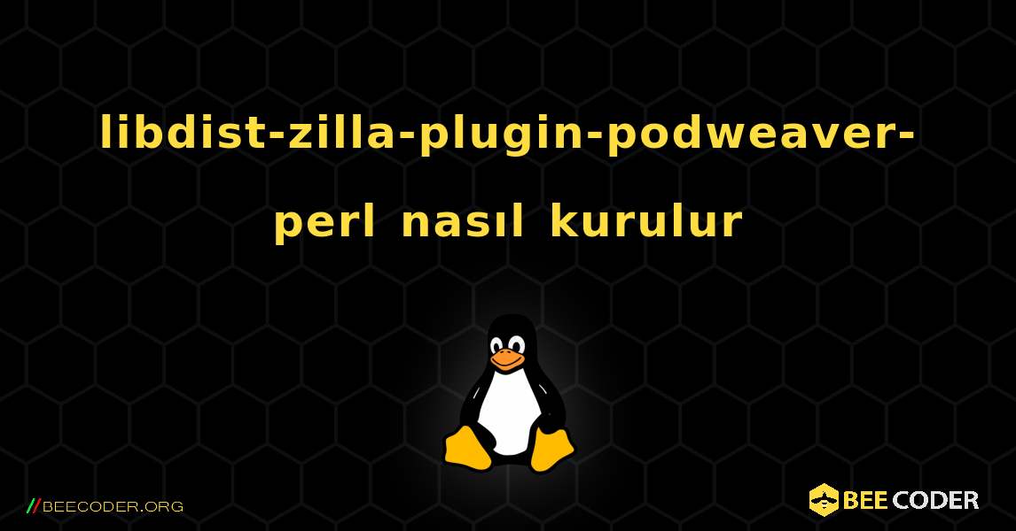 libdist-zilla-plugin-podweaver-perl  nasıl kurulur. Linux