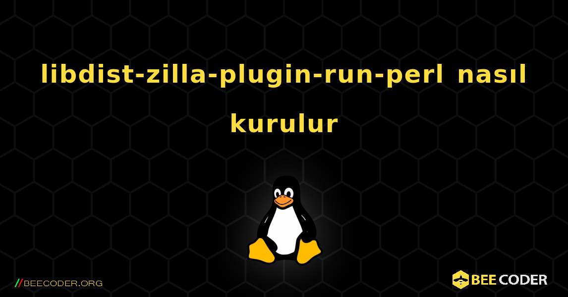 libdist-zilla-plugin-run-perl  nasıl kurulur. Linux