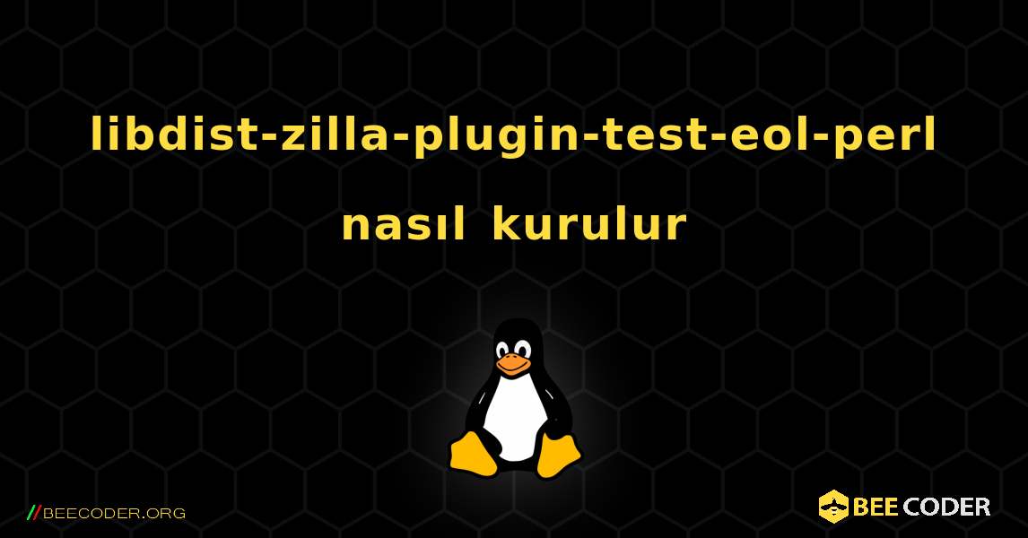 libdist-zilla-plugin-test-eol-perl  nasıl kurulur. Linux