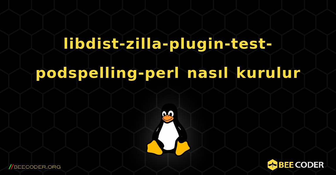 libdist-zilla-plugin-test-podspelling-perl  nasıl kurulur. Linux