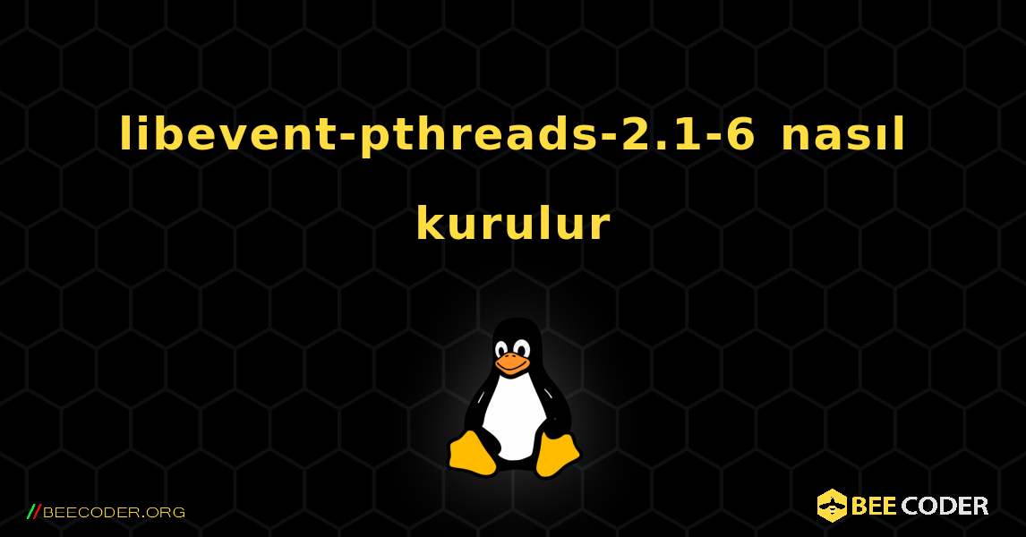 libevent-pthreads-2.1-6  nasıl kurulur. Linux