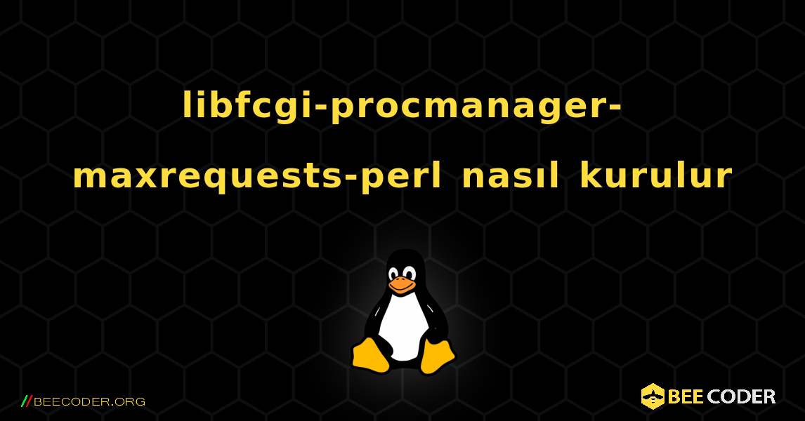 libfcgi-procmanager-maxrequests-perl  nasıl kurulur. Linux