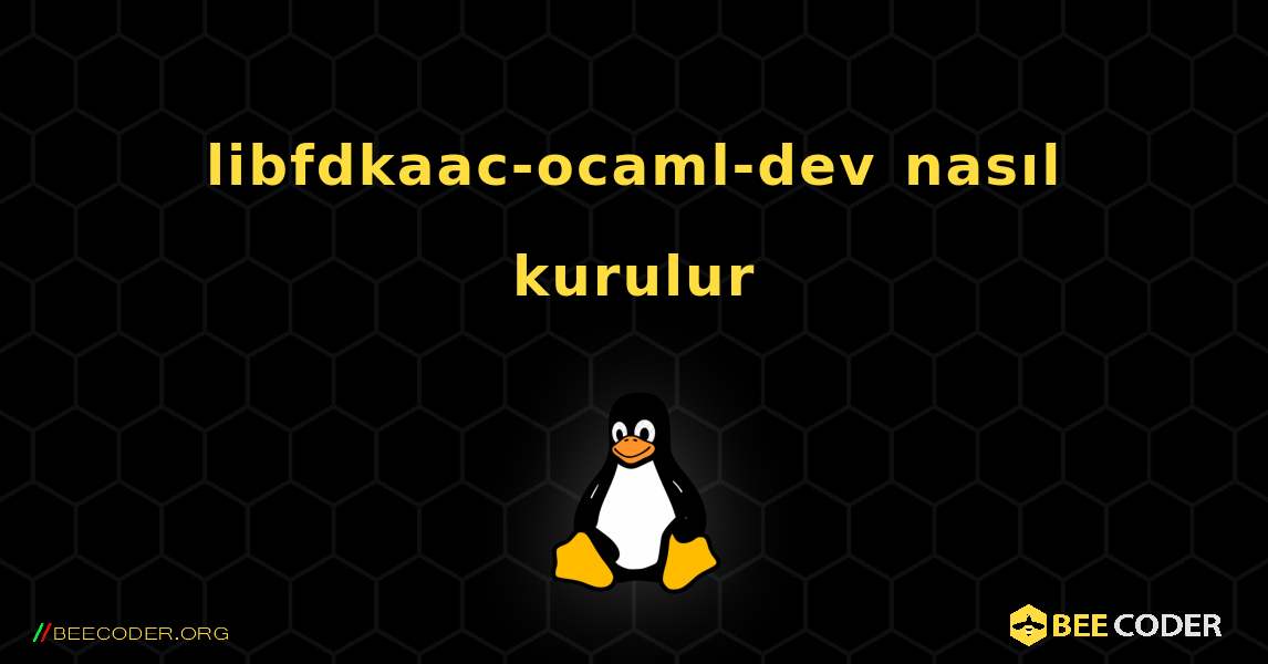 libfdkaac-ocaml-dev  nasıl kurulur. Linux