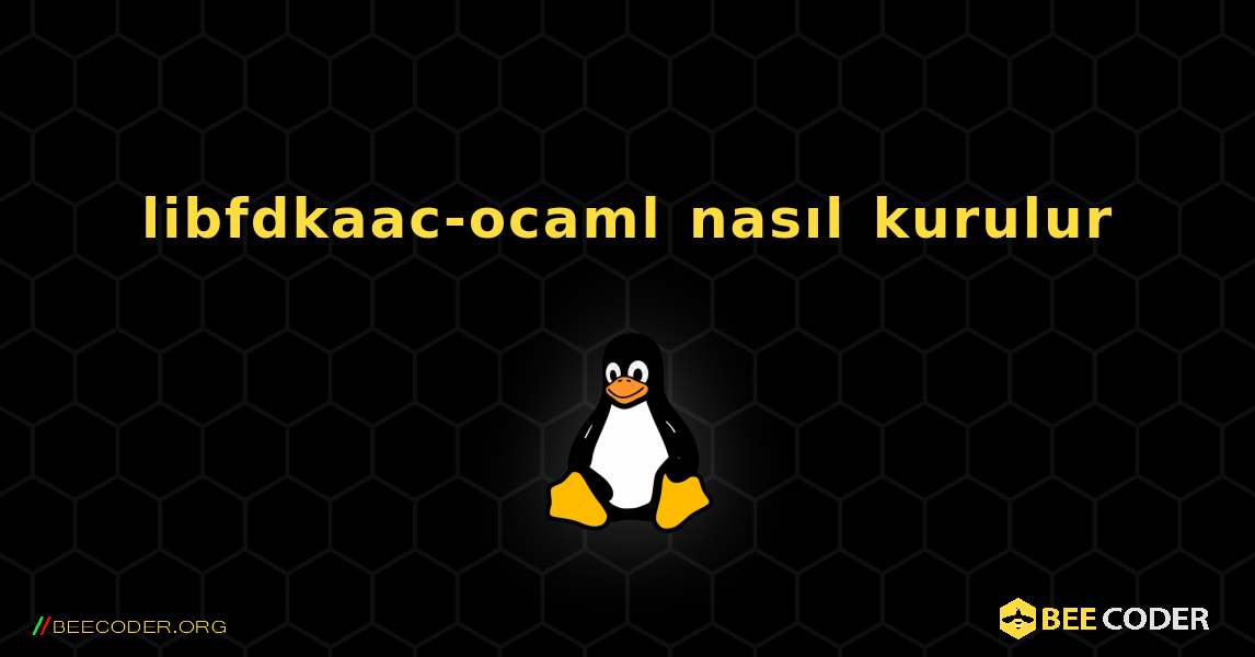 libfdkaac-ocaml  nasıl kurulur. Linux