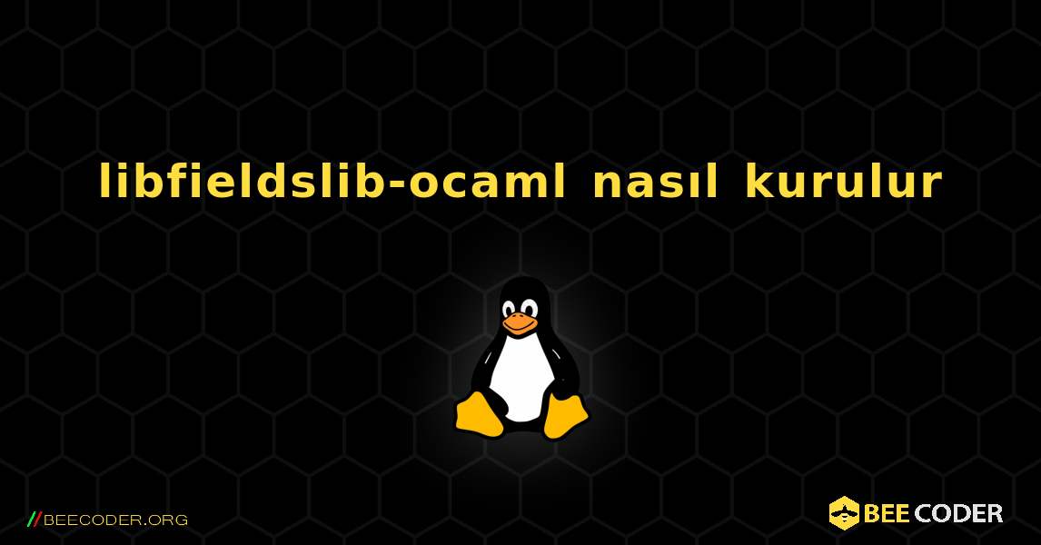 libfieldslib-ocaml  nasıl kurulur. Linux