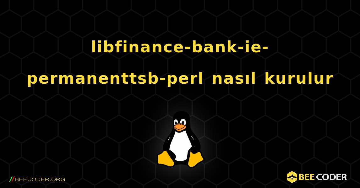 libfinance-bank-ie-permanenttsb-perl  nasıl kurulur. Linux