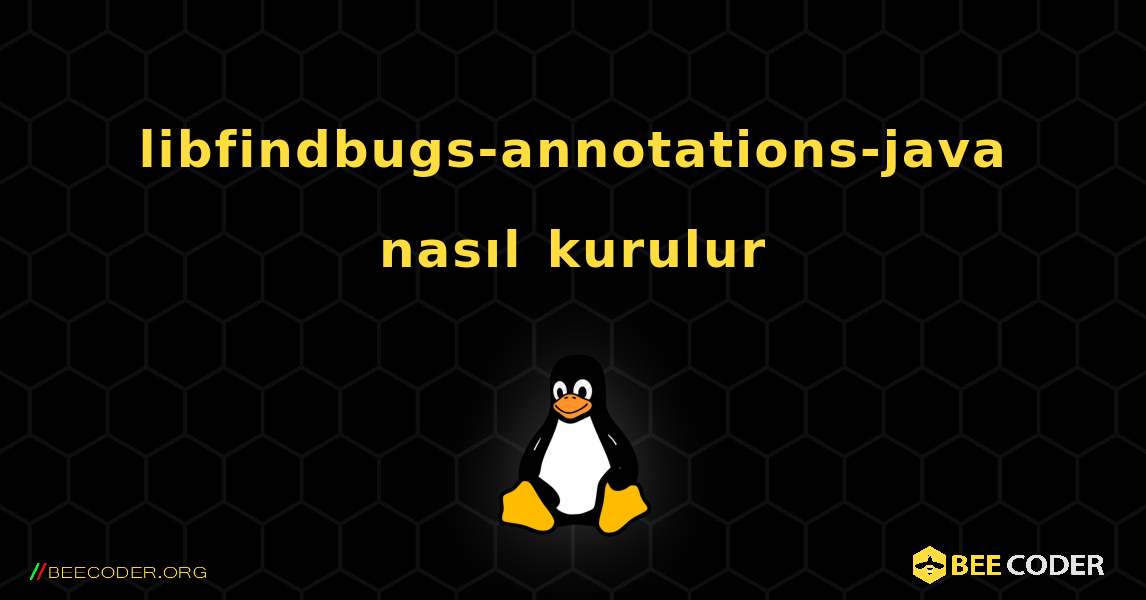libfindbugs-annotations-java  nasıl kurulur. Linux