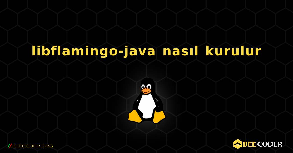libflamingo-java  nasıl kurulur. Linux