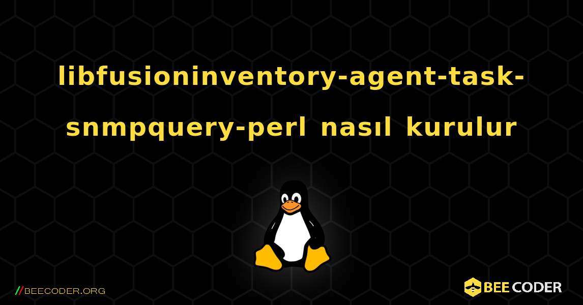 libfusioninventory-agent-task-snmpquery-perl  nasıl kurulur. Linux
