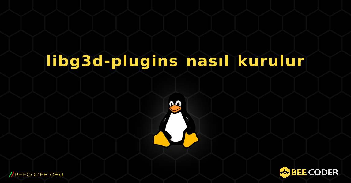 libg3d-plugins  nasıl kurulur. Linux