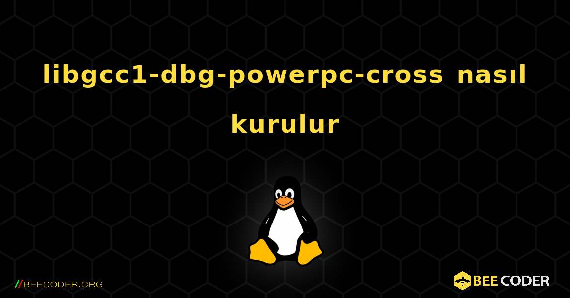 libgcc1-dbg-powerpc-cross  nasıl kurulur. Linux