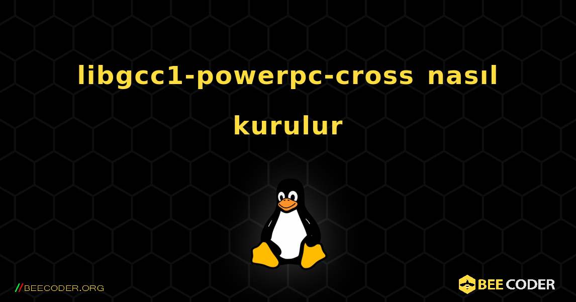 libgcc1-powerpc-cross  nasıl kurulur. Linux