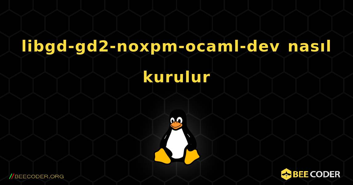 libgd-gd2-noxpm-ocaml-dev  nasıl kurulur. Linux