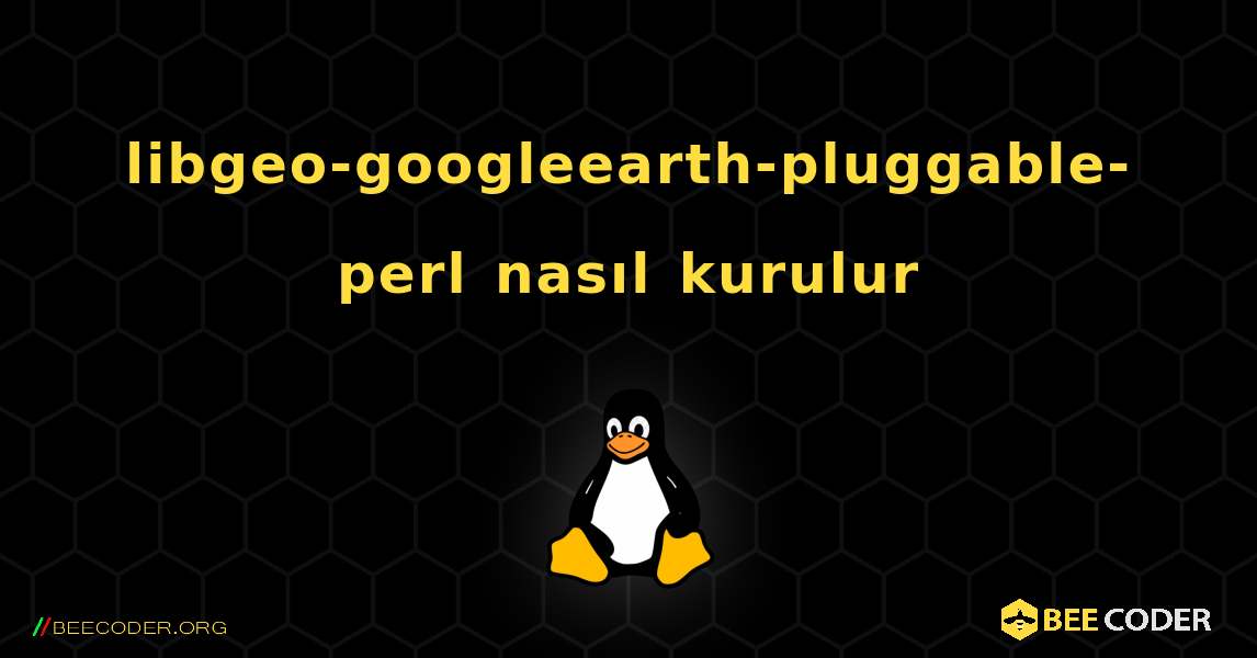libgeo-googleearth-pluggable-perl  nasıl kurulur. Linux
