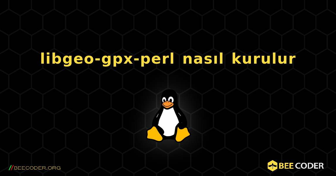 libgeo-gpx-perl  nasıl kurulur. Linux