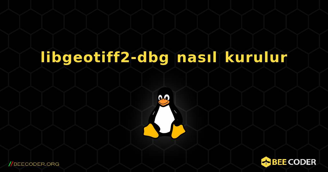 libgeotiff2-dbg  nasıl kurulur. Linux