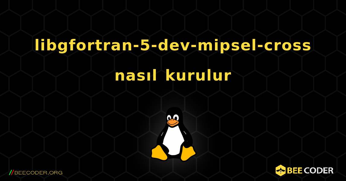 libgfortran-5-dev-mipsel-cross  nasıl kurulur. Linux