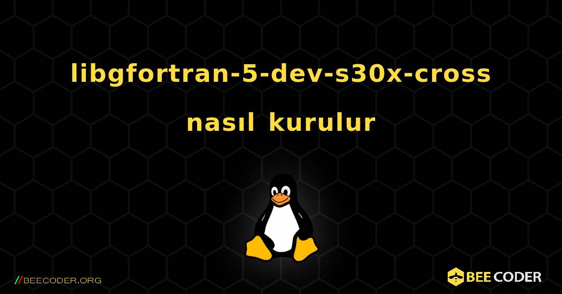 libgfortran-5-dev-s30x-cross  nasıl kurulur. Linux