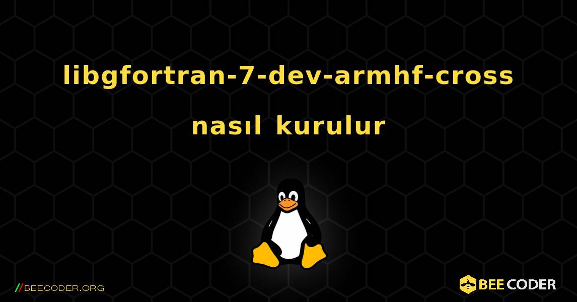 libgfortran-7-dev-armhf-cross  nasıl kurulur. Linux