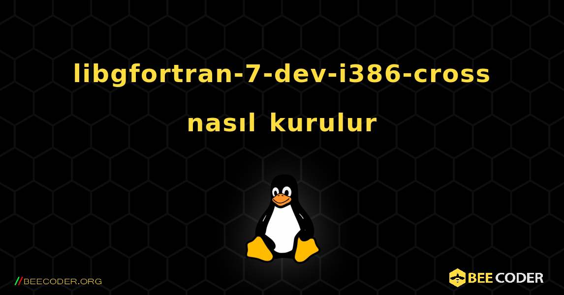 libgfortran-7-dev-i386-cross  nasıl kurulur. Linux