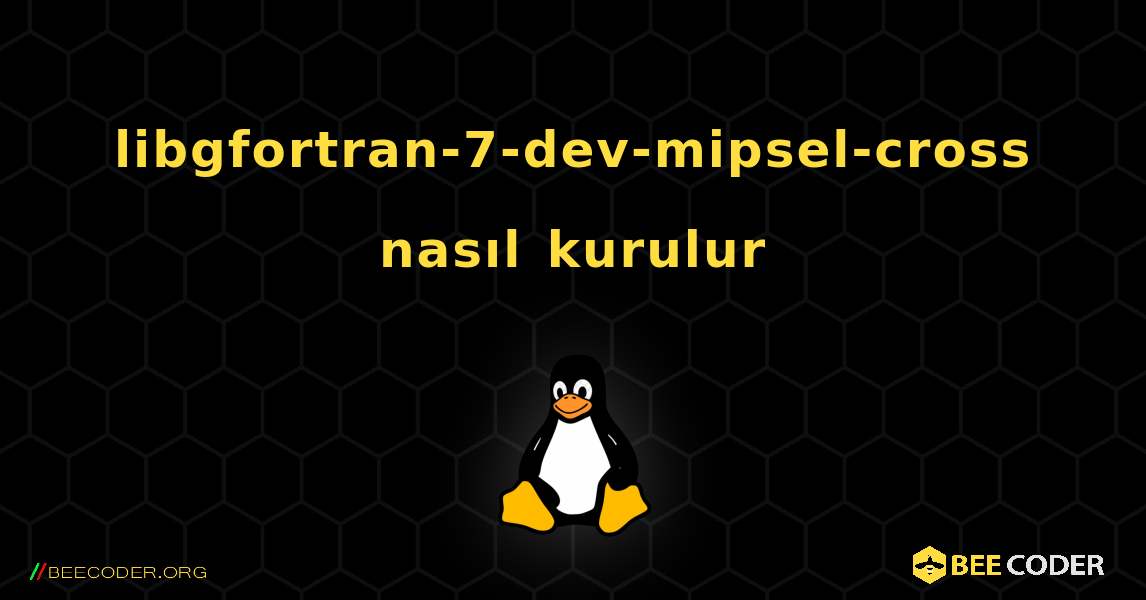 libgfortran-7-dev-mipsel-cross  nasıl kurulur. Linux