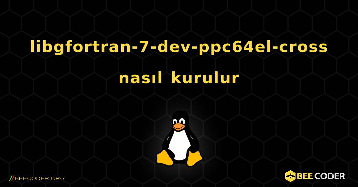 libgfortran-7-dev-ppc64el-cross  nasıl kurulur. Linux