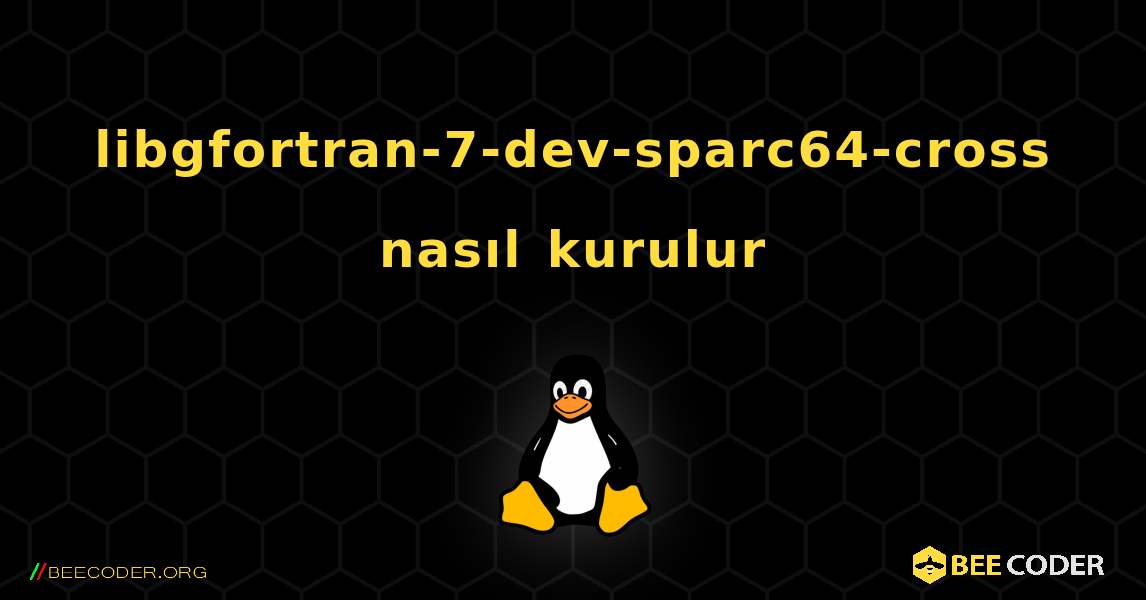 libgfortran-7-dev-sparc64-cross  nasıl kurulur. Linux