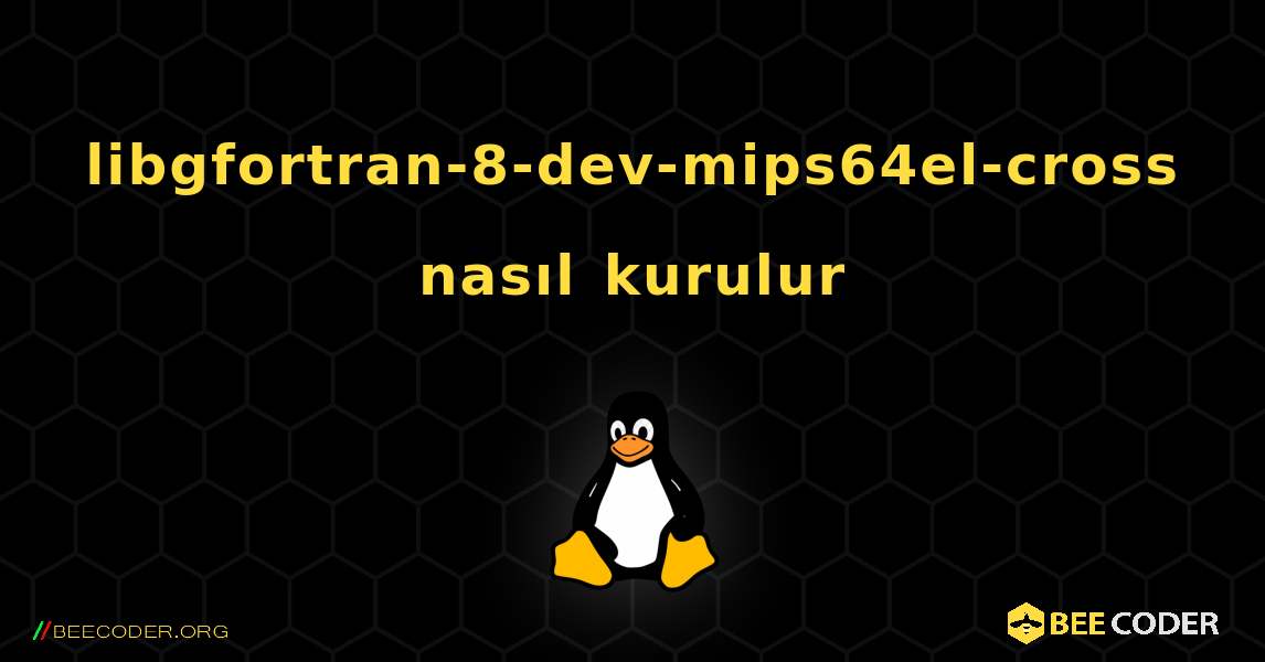 libgfortran-8-dev-mips64el-cross  nasıl kurulur. Linux