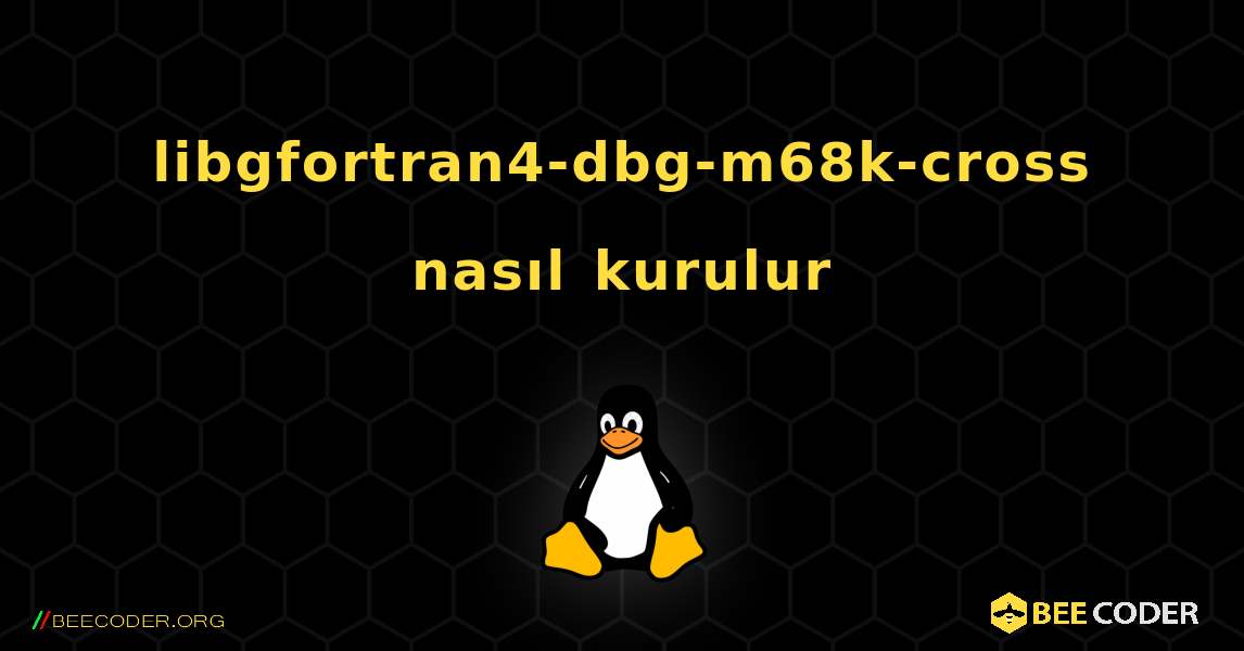 libgfortran4-dbg-m68k-cross  nasıl kurulur. Linux