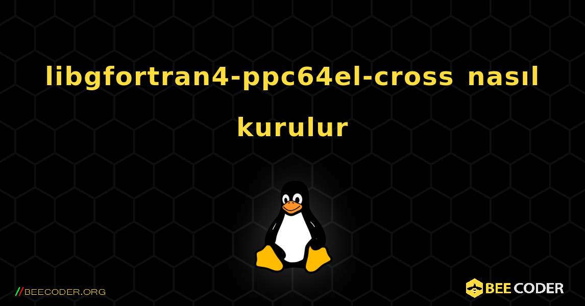 libgfortran4-ppc64el-cross  nasıl kurulur. Linux