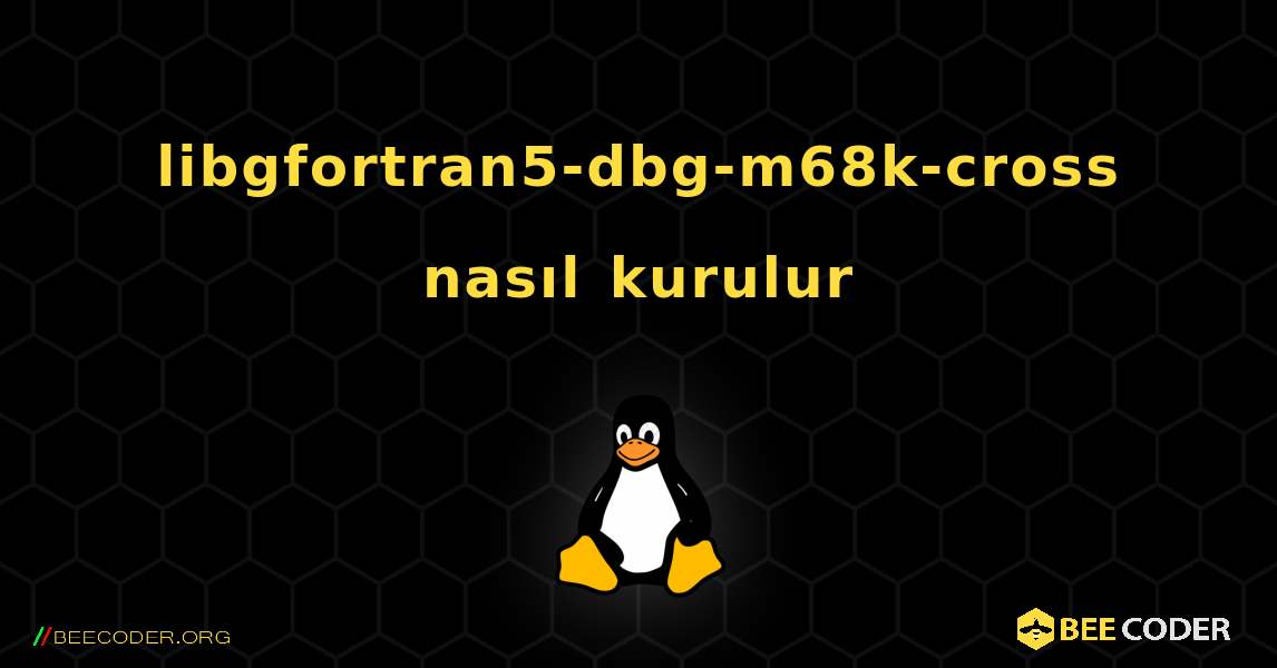 libgfortran5-dbg-m68k-cross  nasıl kurulur. Linux