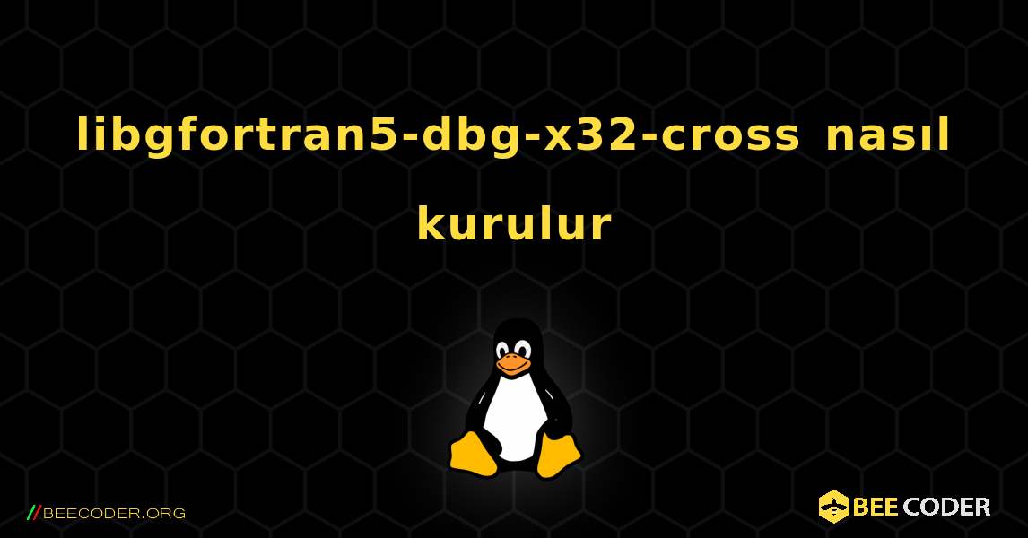 libgfortran5-dbg-x32-cross  nasıl kurulur. Linux