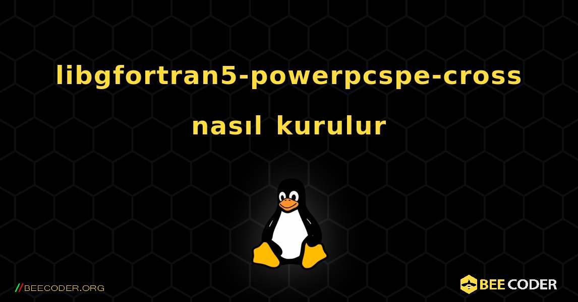libgfortran5-powerpcspe-cross  nasıl kurulur. Linux