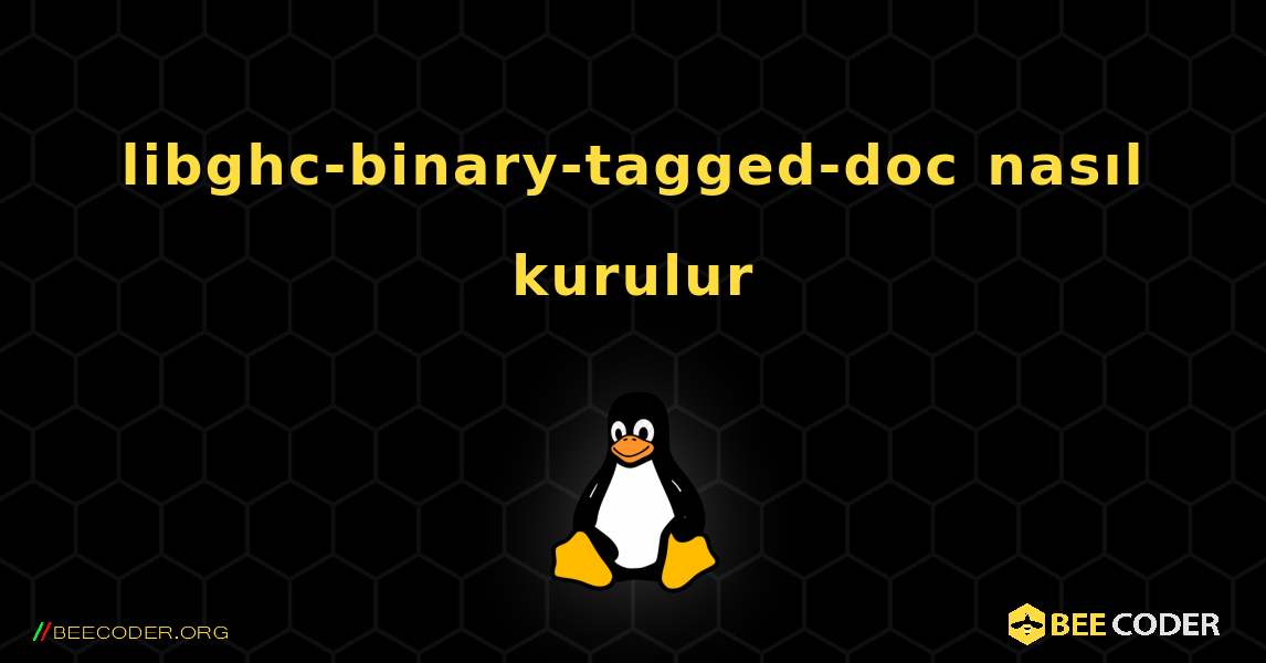 libghc-binary-tagged-doc  nasıl kurulur. Linux